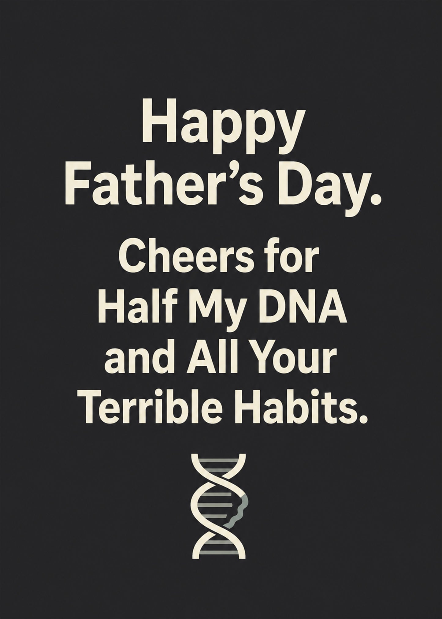 Funny Father's Day card showing a DNA helix icon on charcoal, with Half My DNA and All Your Terrible Habits text, by Gigglz