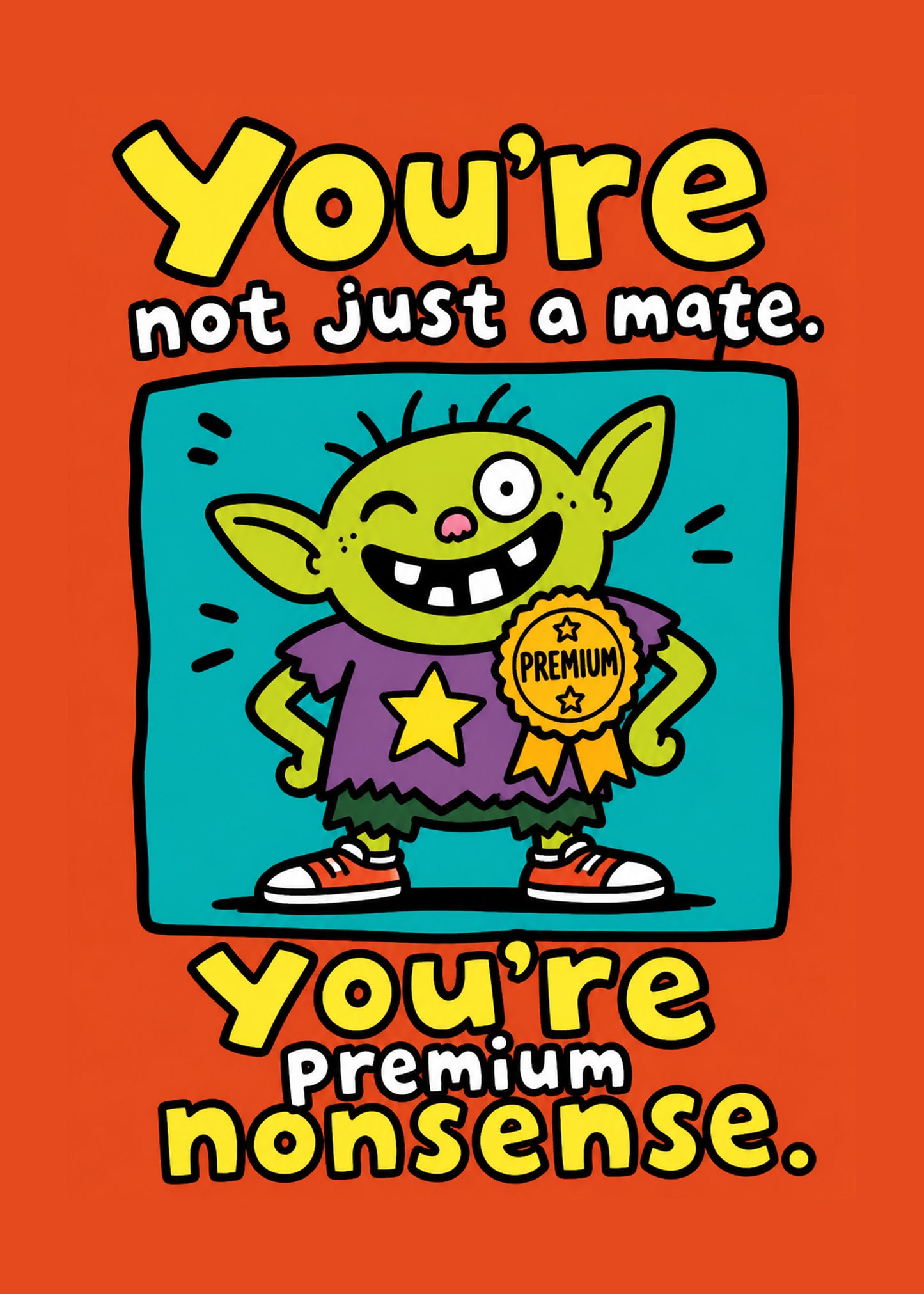 Premium Nonsense funny friendship card with a cartoon character and the words “You’re not just a mate. You’re premium nonsense.”