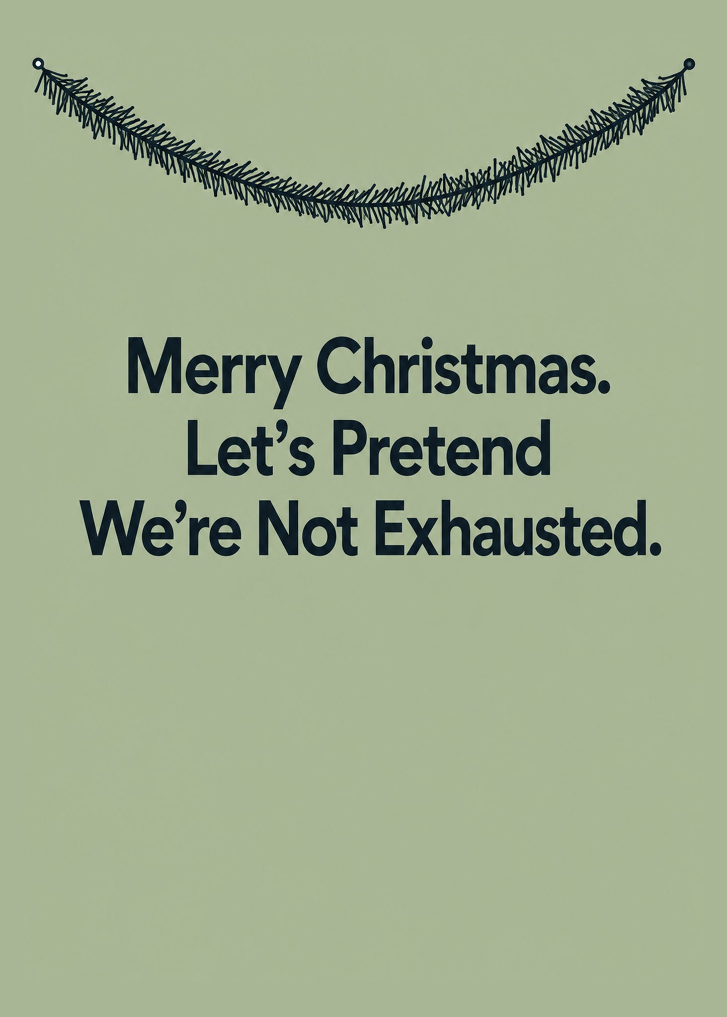 Funny Christmas card showing clean type beneath a hand-drawn garland, with Let's Pretend We're Not Exhausted text, by Gigglz