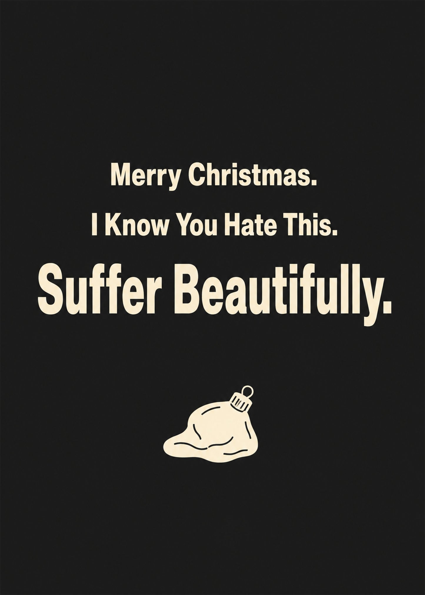 Funny Christmas card showing bold type with a drooping melted bauble, with I Know You Hate This text, by Gigglz
