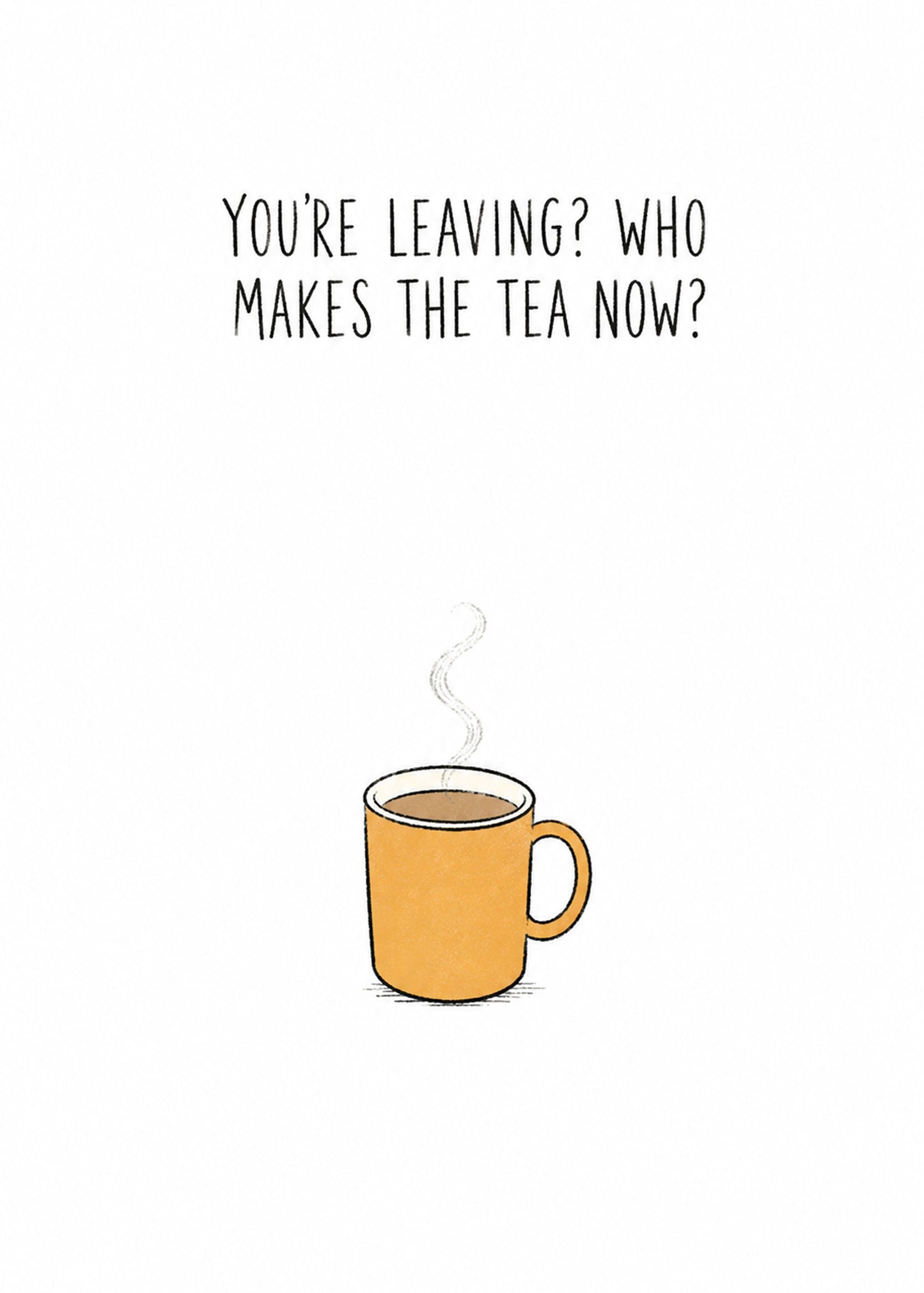 Funny leaving card showing a steaming orange mug of tea, with You're Leaving text, by Gigglz