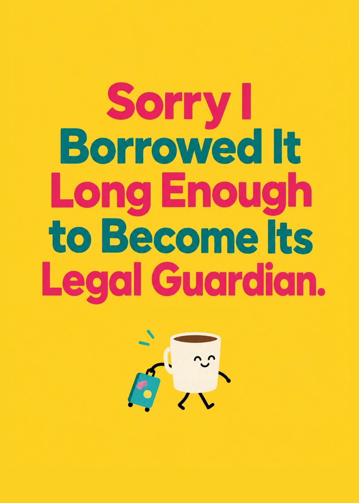 Funny sorry card showing bold pink and teal lettering with a tiny cartoon mug wheeling a suitcase on a yellow, by Gigglz