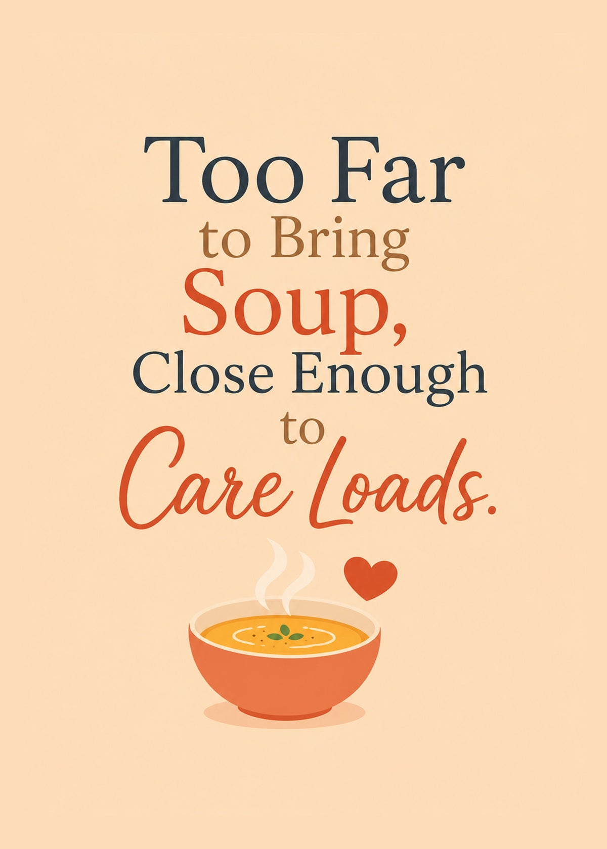 Cute thinking of you card showing a bowl of soup with a small heart, with Close Enough to Care Loads text, by Gigglz