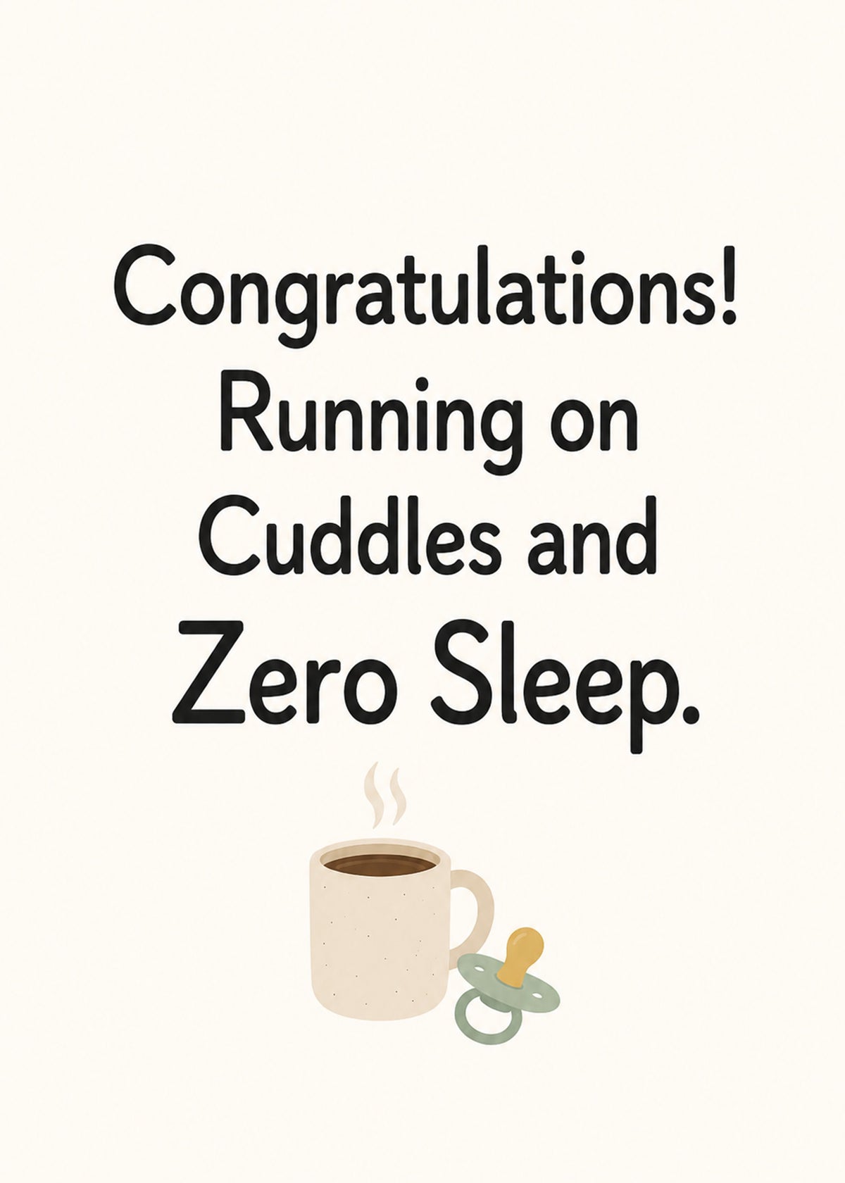 Funny new baby card showing a mug of coffee beside a baby's dummy, with Running on Cuddles and Zero Sleep text, by Gigglz