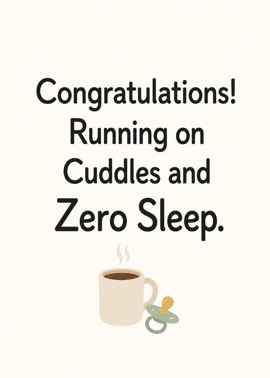Funny new baby card showing a mug of coffee beside a baby's dummy, with Running on Cuddles and Zero Sleep text, by Gigglz