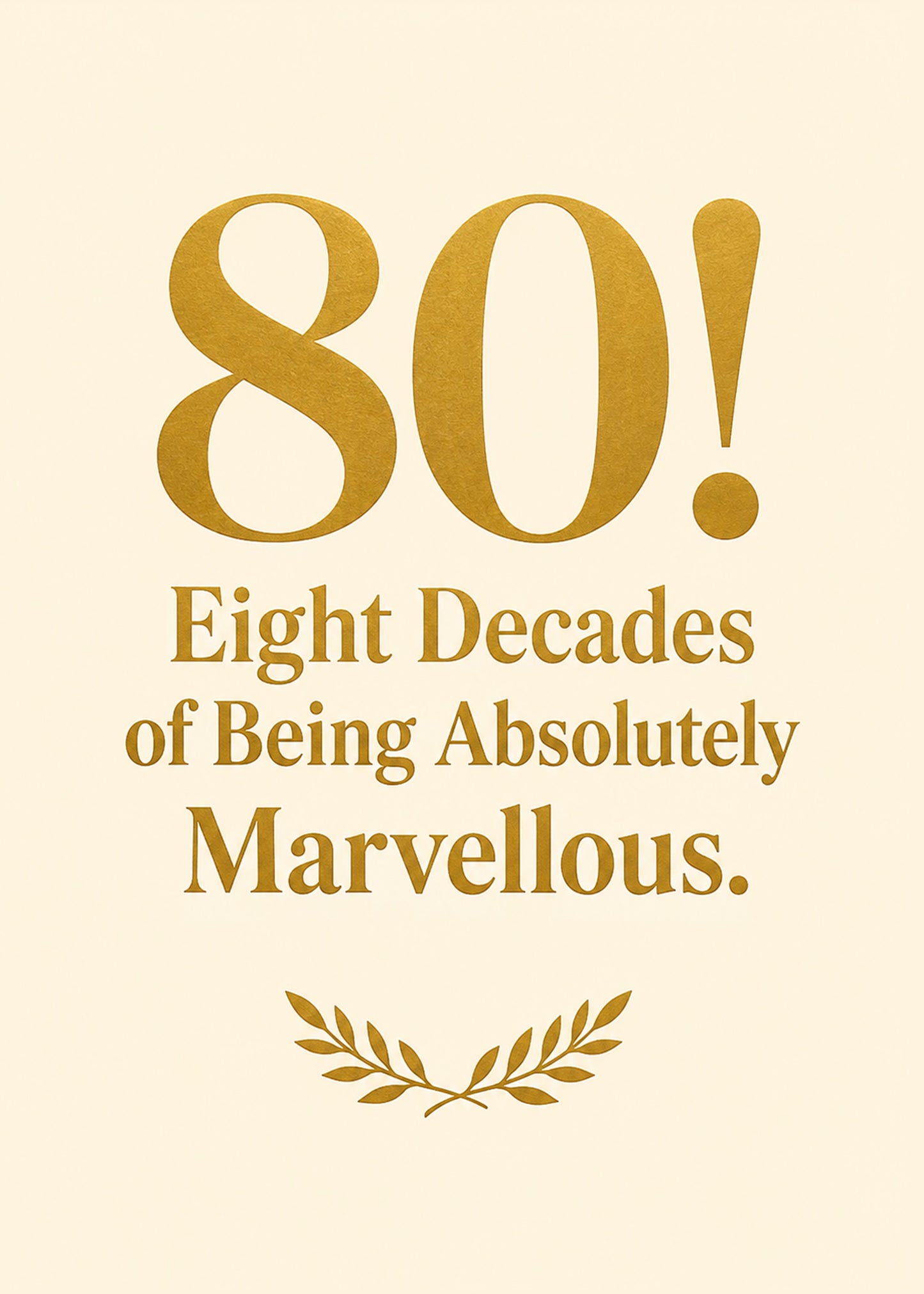 Heartfelt birthday card showing a gold 80 with a small laurel on cream, with Eight Decades of Marvellous text, by Gigglz