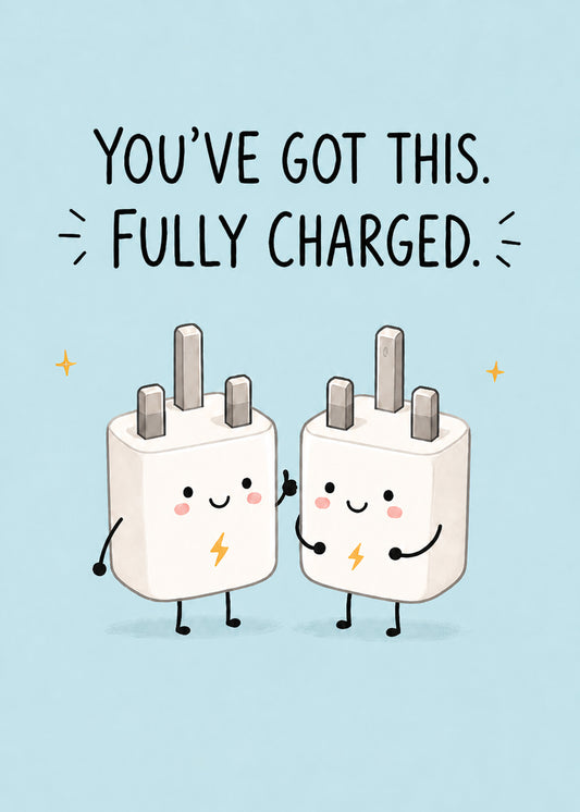 Fully Charged encouragement card with smiling plug characters and the caption “You’ve got this. Fully charged.”