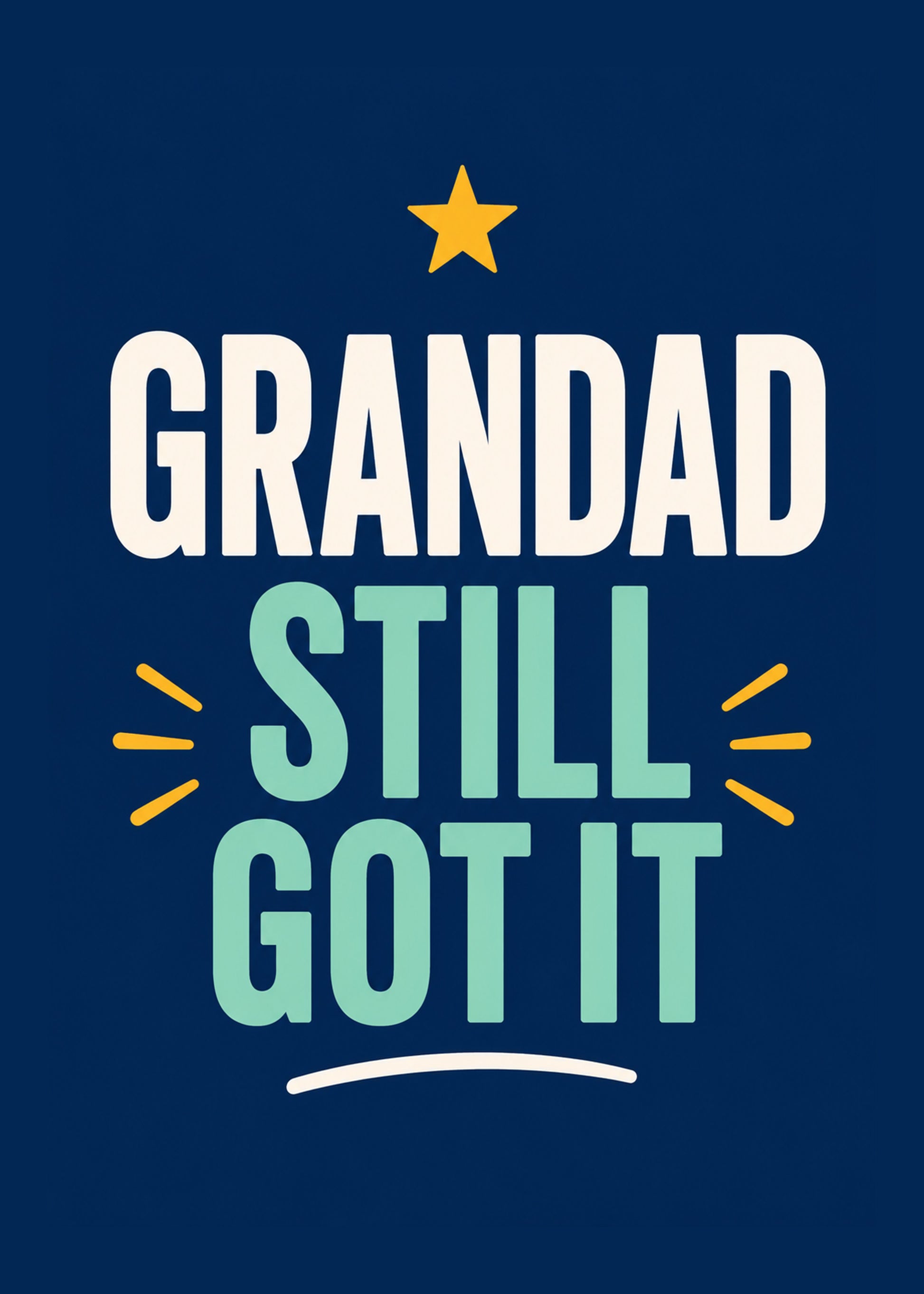 Funny birthday card showing bold stacked type with a gold star and sparkle lines, with Grandad Still Got It text, by Gigglz