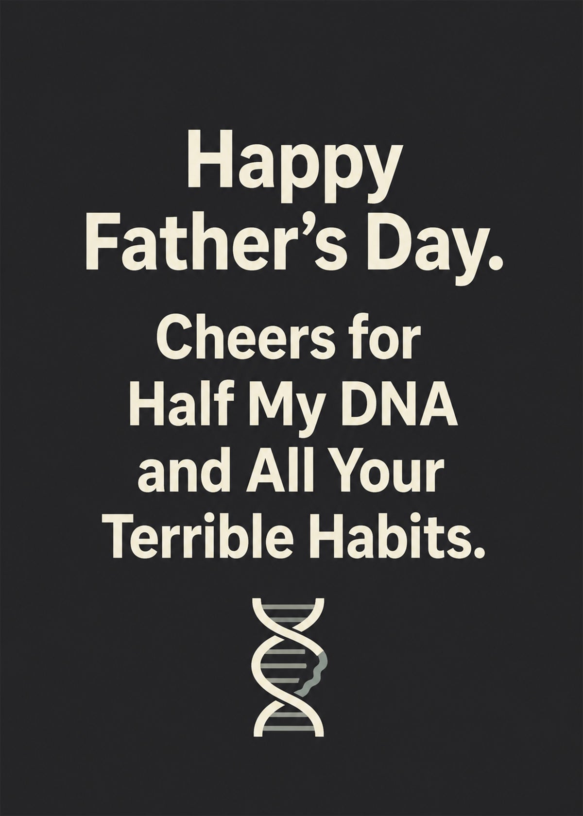 Funny Father's Day card showing a DNA helix icon on charcoal, with Half My DNA and All Your Terrible Habits text, by Gigglz