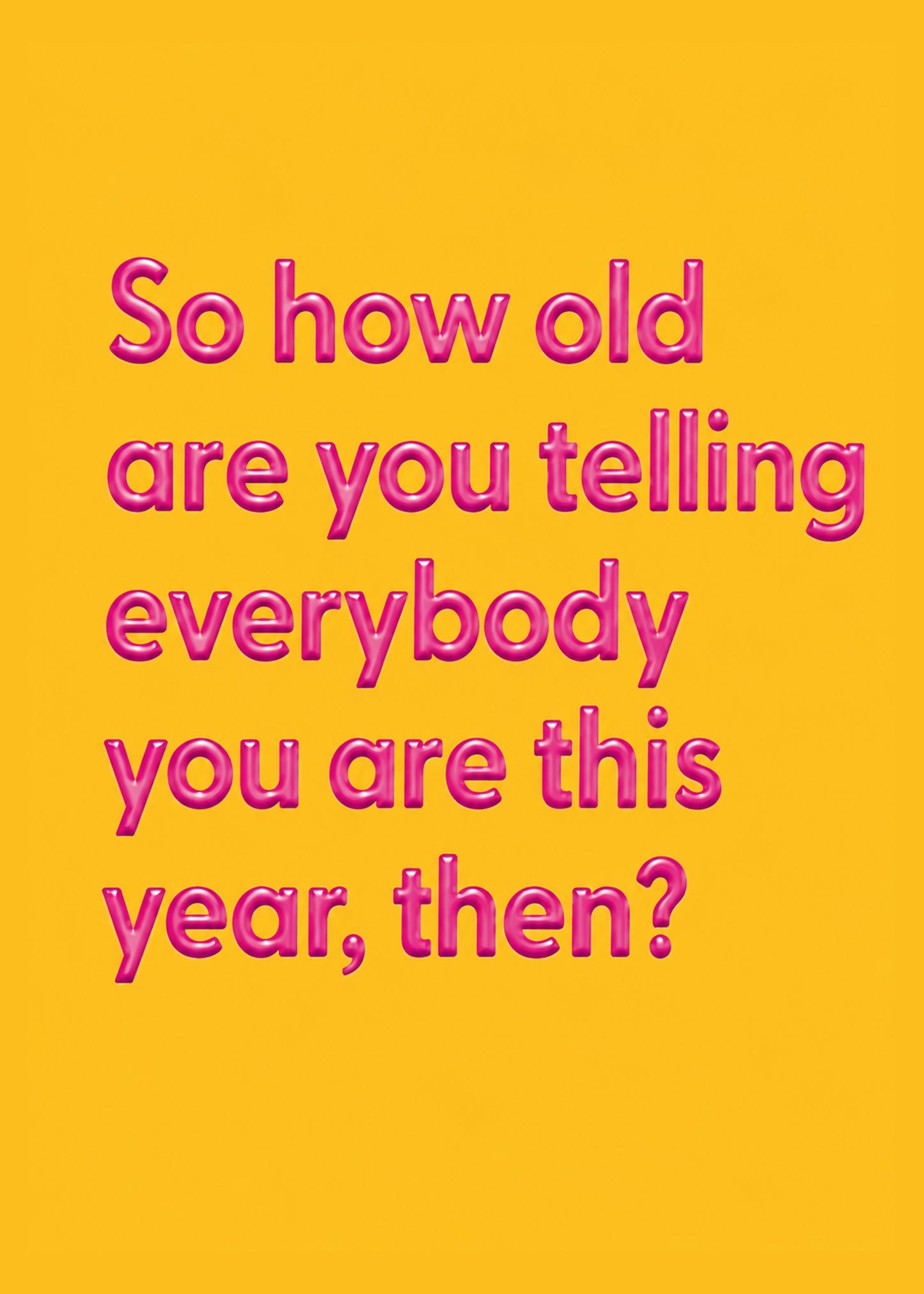 Funny birthday card showing glossy pink bubble lettering, with How Old Are You Telling Everybody text, by Gigglz