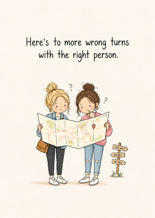 More Wrong Turns friendship card with two people holding a map and the caption “Here’s to more wrong turns with the right person.”