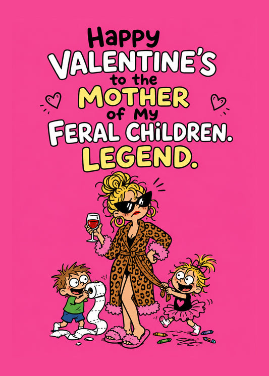 Funny Valentine's card with To the Mother of My Feral Children text, by Gigglz
