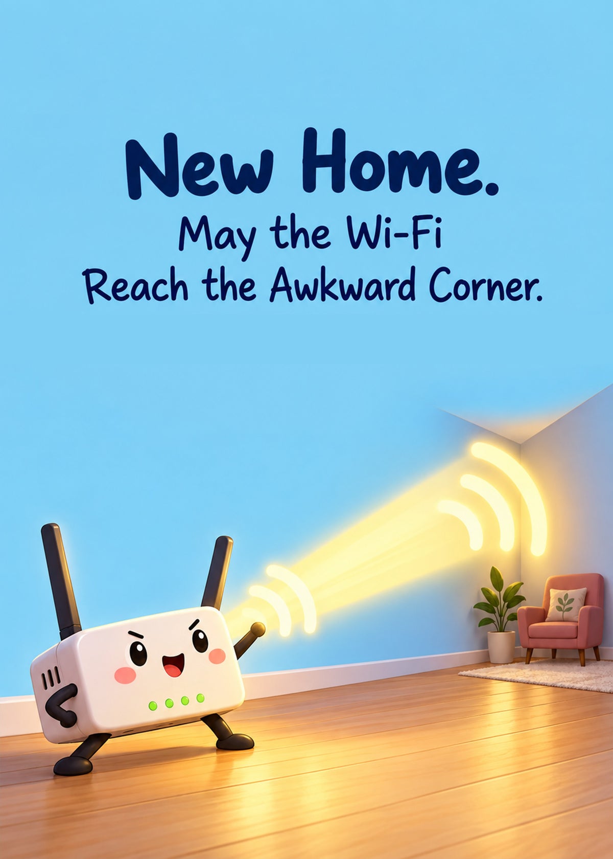 Funny new home card showing a determined cartoon router beaming a signal towards a far-off armchair in an empty, by Gigglz