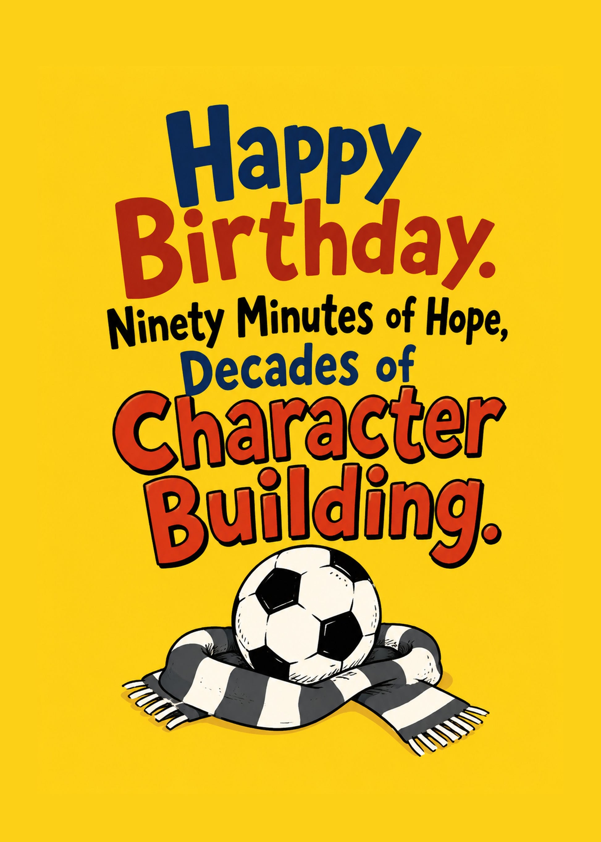 Funny birthday card showing a football resting on a team scarf, with Ninety Minutes of Hope text, by Gigglz