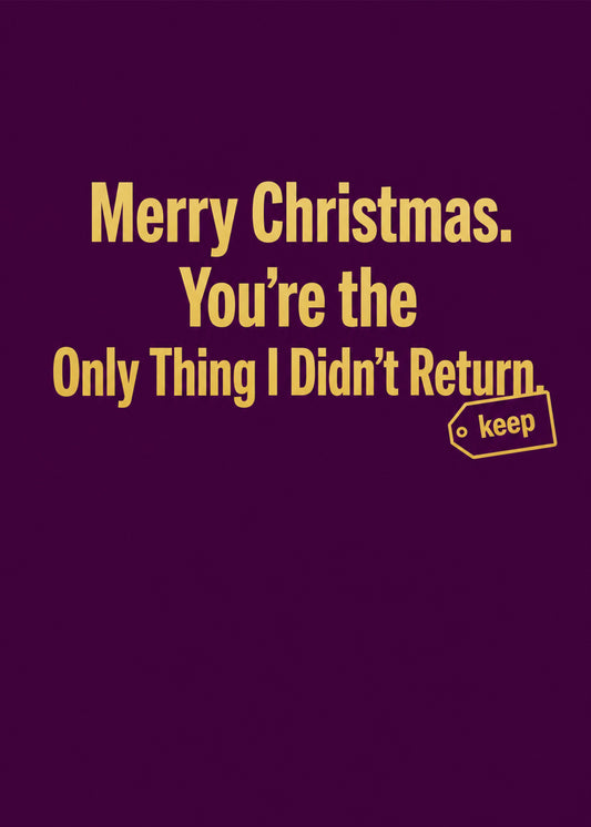 Funny Christmas card showing bold type with a small 'keep' tag, with You're the Only Thing I Didn't Return text, by Gigglz