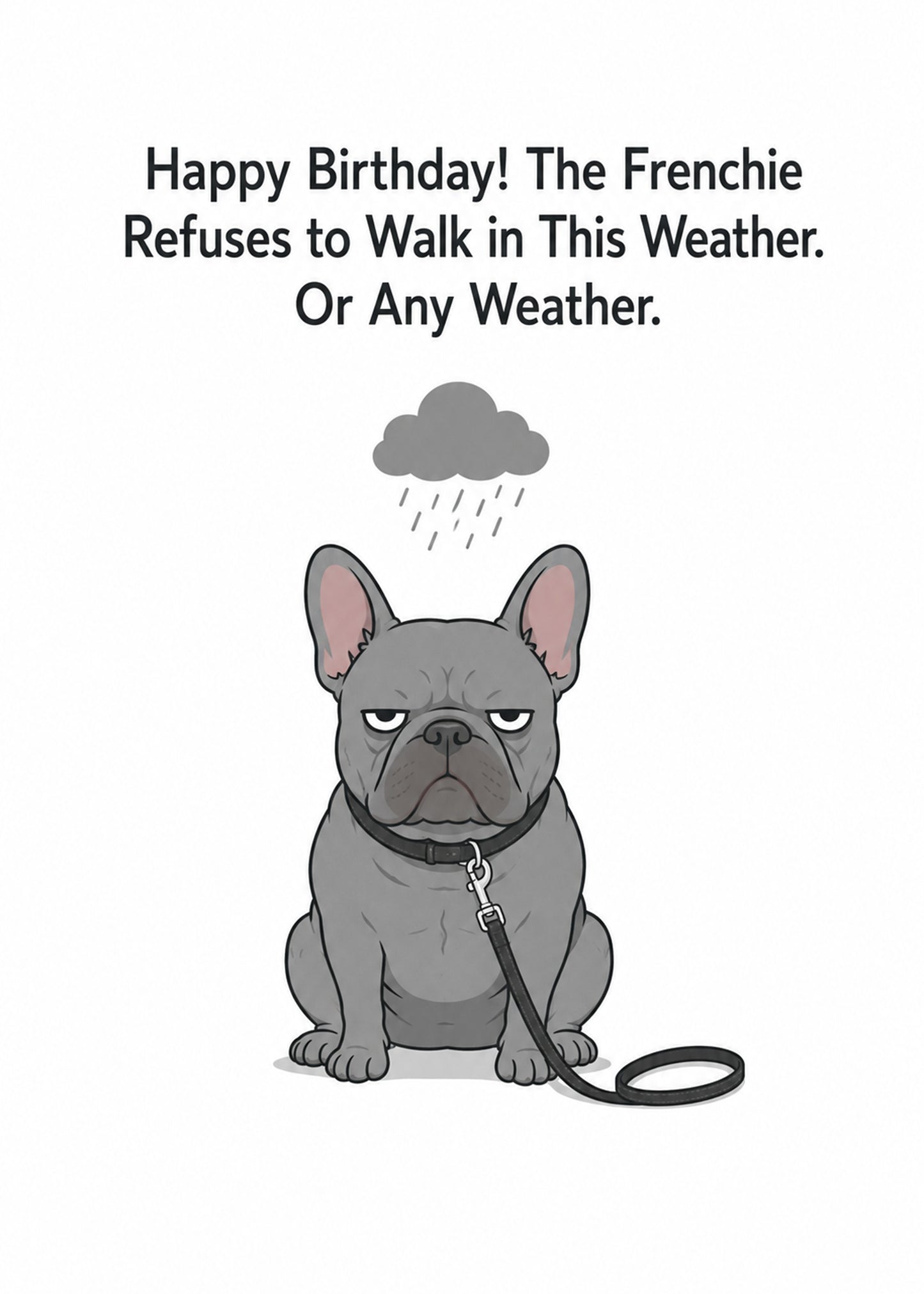 Funny birthday card with The Frenchie Refuses to Walk in This Weather text, by Gigglz