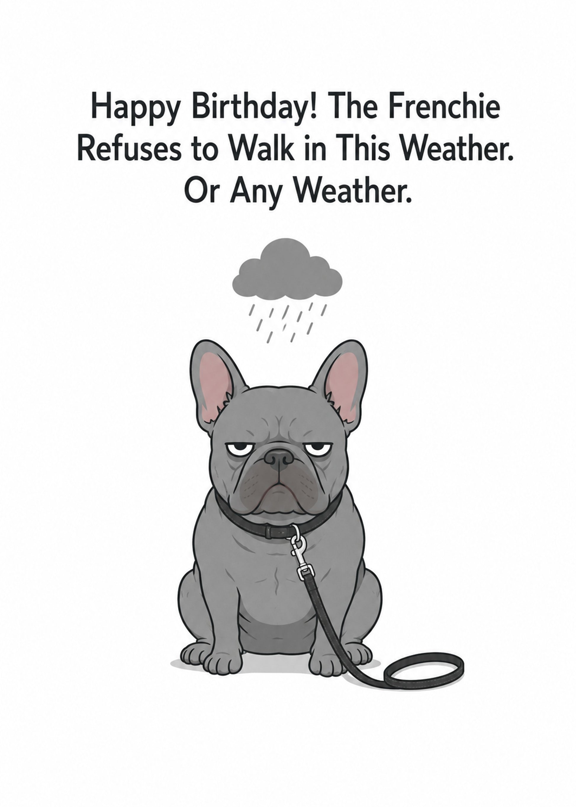 Funny birthday card with The Frenchie Refuses to Walk in This Weather text, by Gigglz