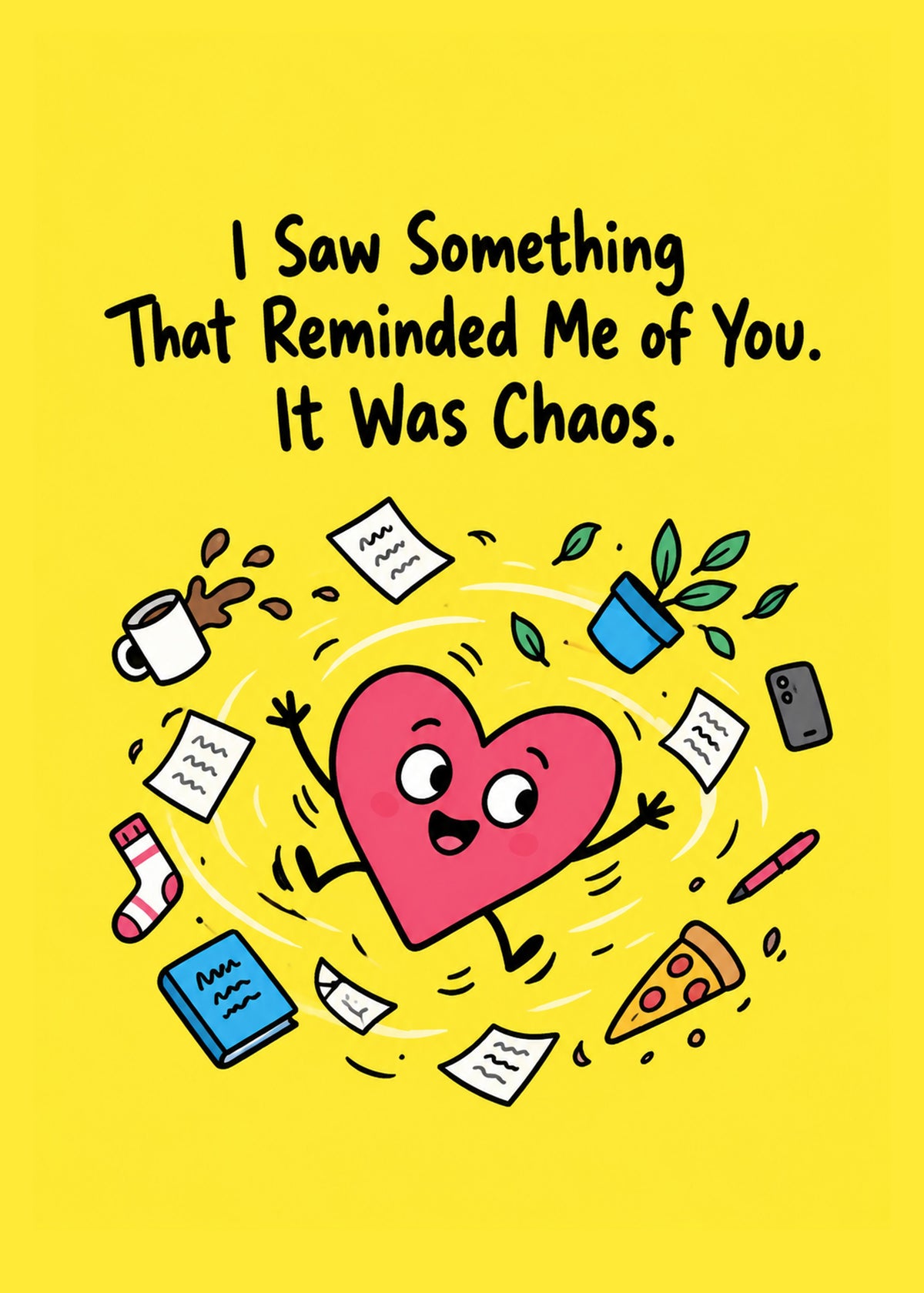 Funny everyday card showing a gleeful cartoon heart spinning in a whirlwind of coffee, socks, pizza, books, by Gigglz