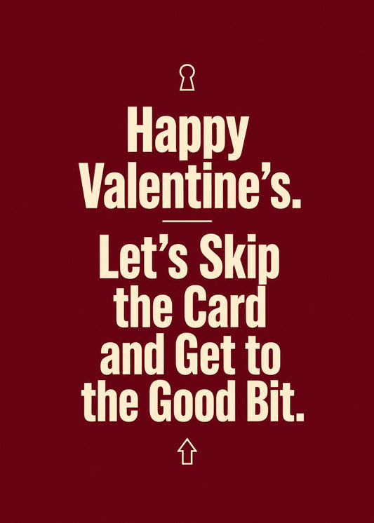 Funny Valentine's card showing bold romantic type, with Let's Skip the Card and Get to the Good Bit text, by Gigglz