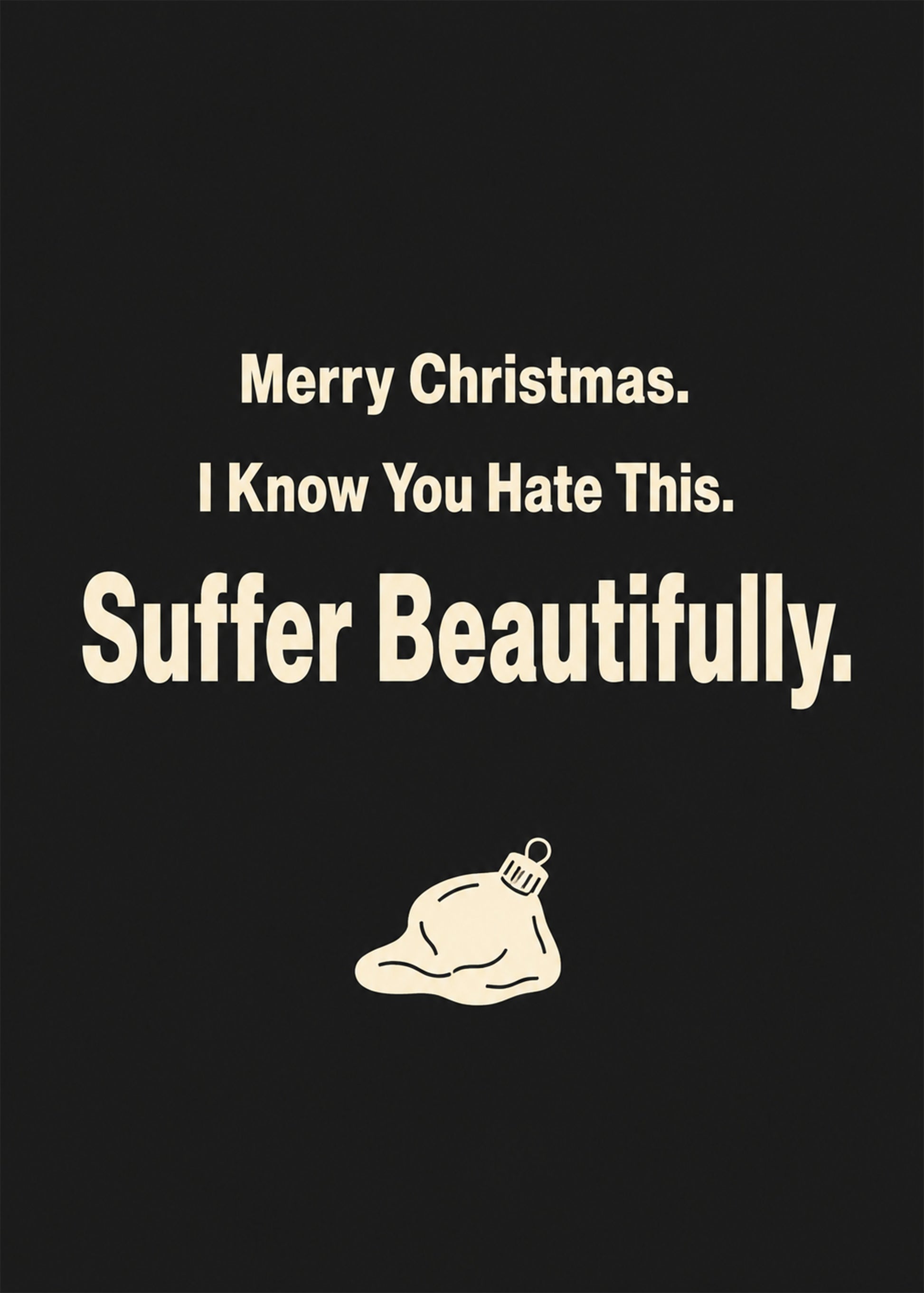 Funny Christmas card showing bold type with a drooping melted bauble, with I Know You Hate This text, by Gigglz