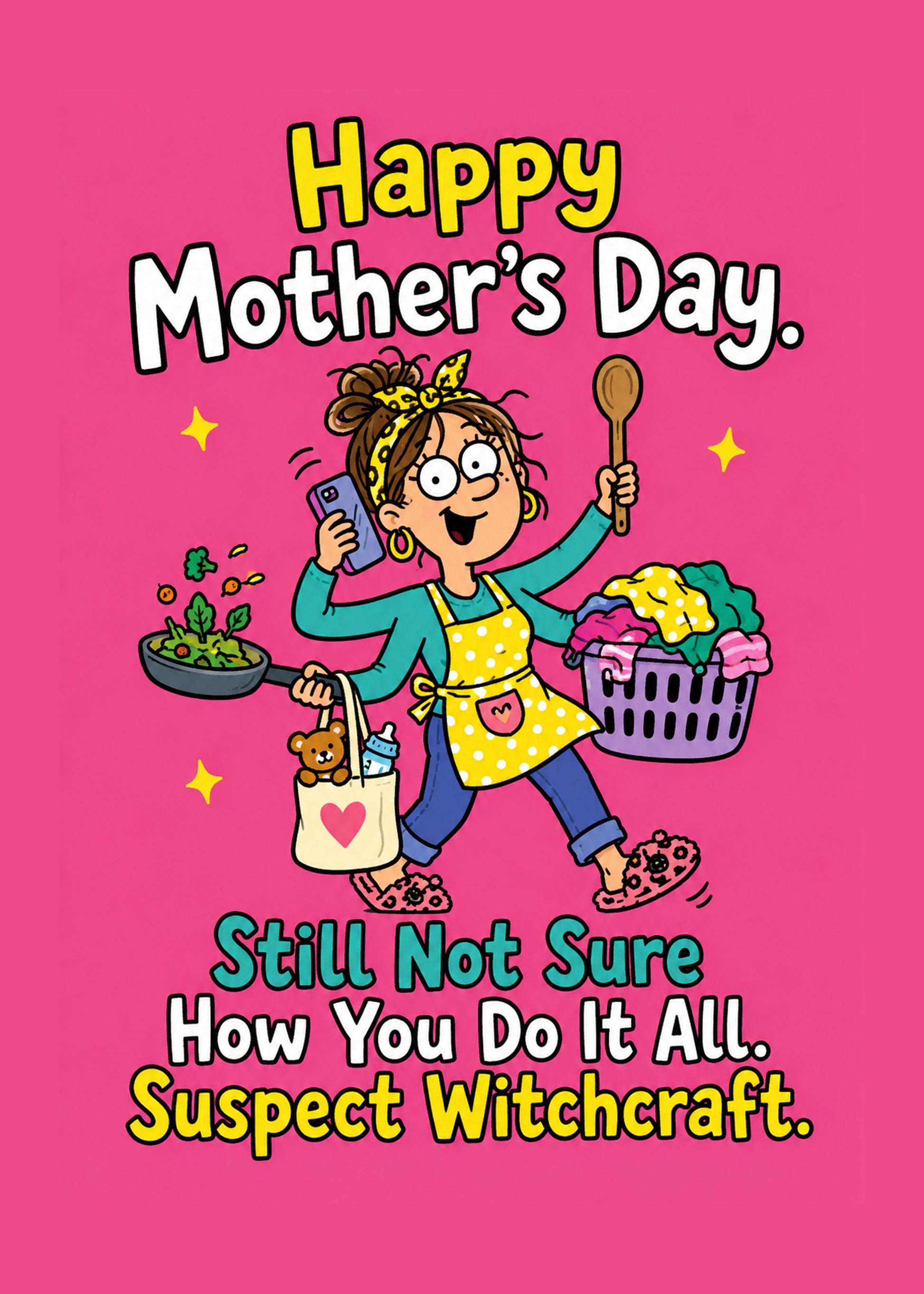 Funny Mother's Day card showing playful type with a little sparkle, with Still Not Sure How You Do It All text, by Gigglz