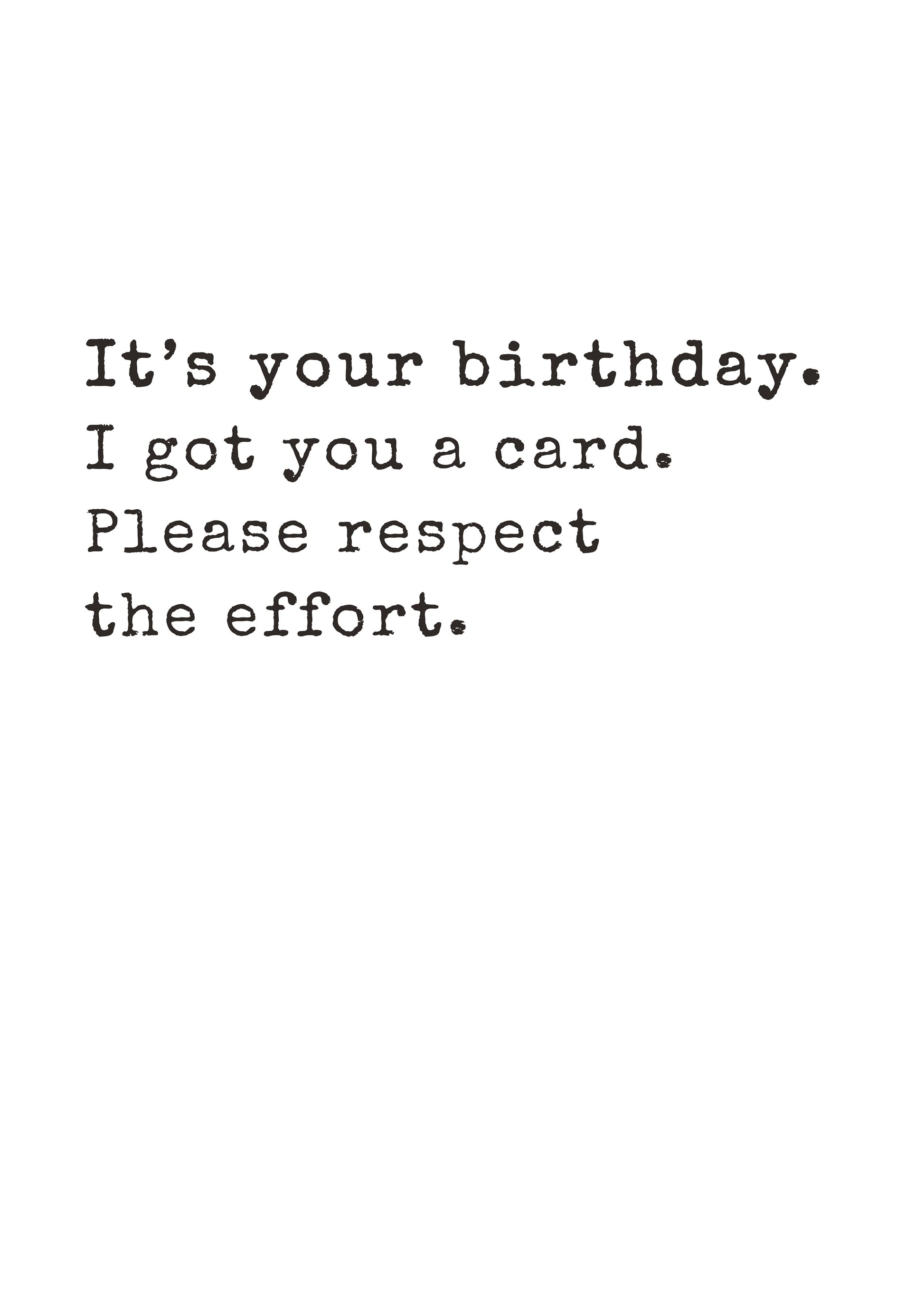Funny text-only birthday card saying please respect the effort by Gigglz