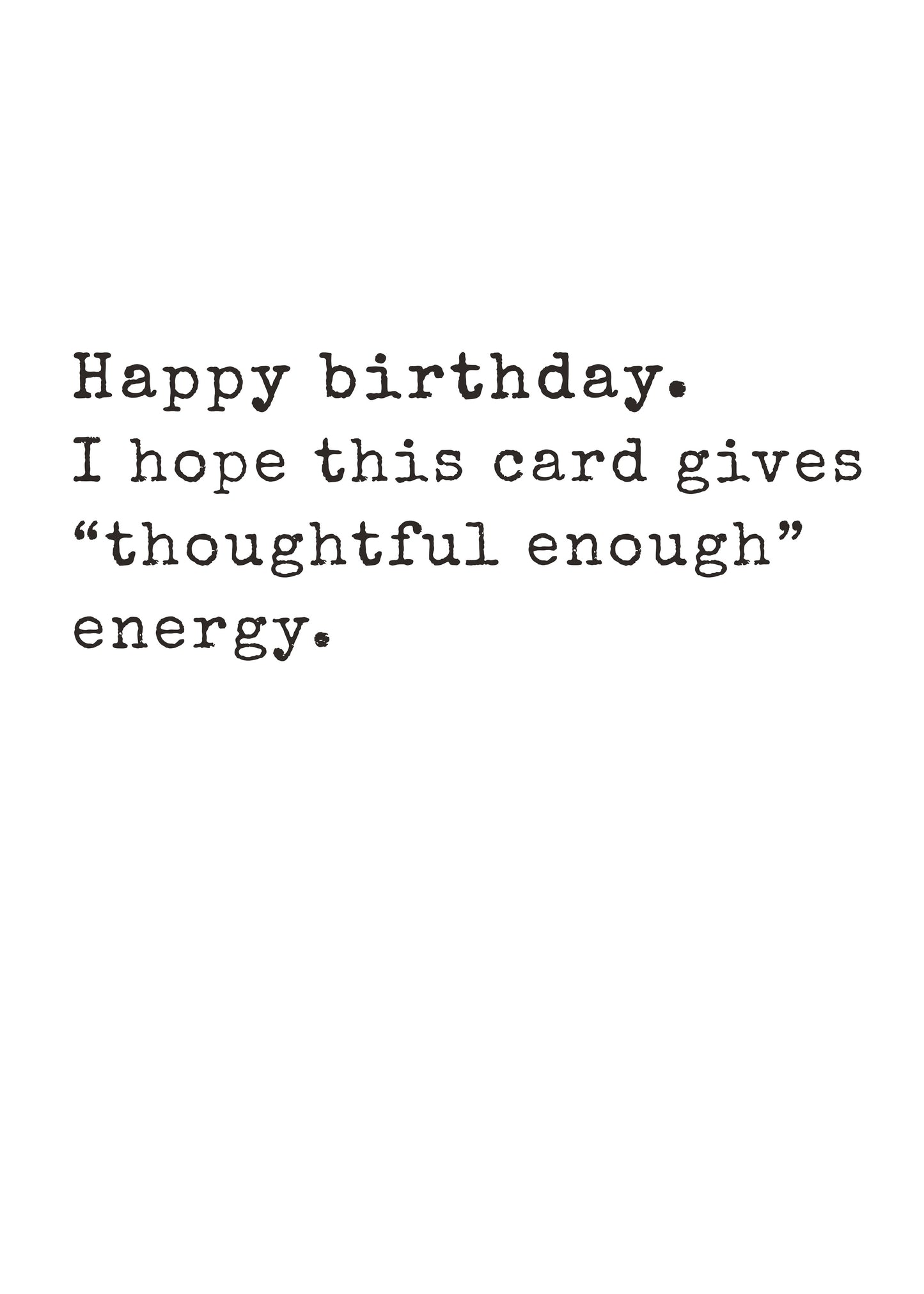 Funny text-only birthday card saying this card gives thoughtful enough energy by Gigglz
