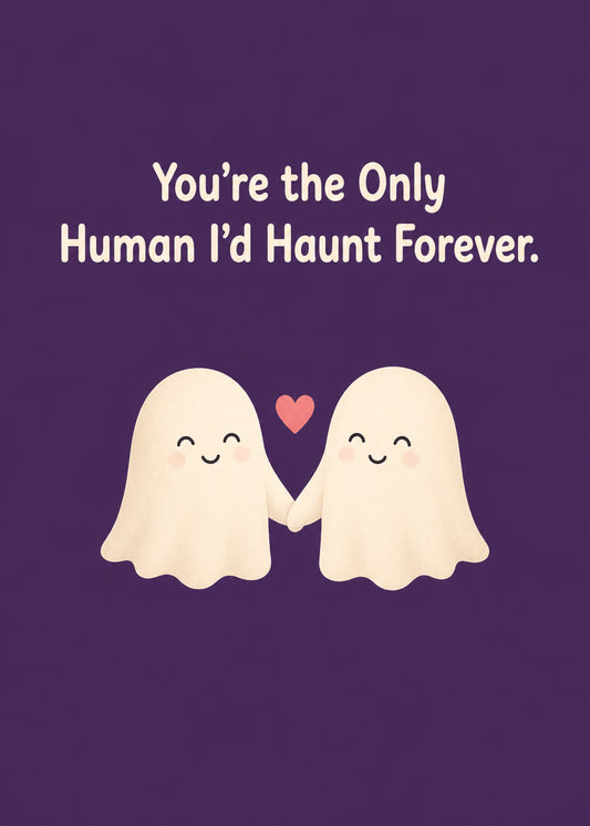 Funny Halloween card with The Only Human I'd Haunt Forever text, by Gigglz