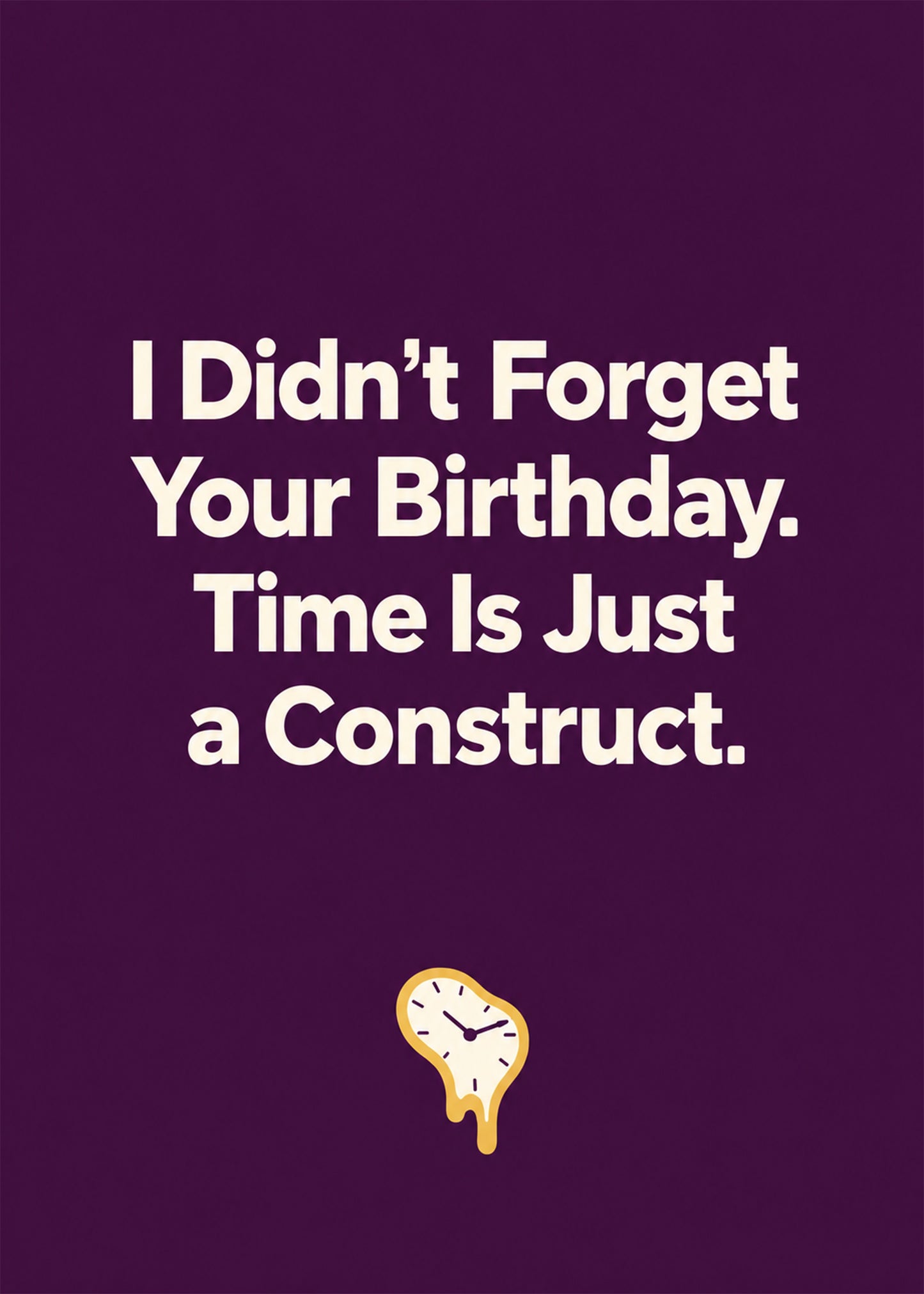 Funny birthday card showing a melting clock on deep plum, with Time Is Just a Construct text, by Gigglz