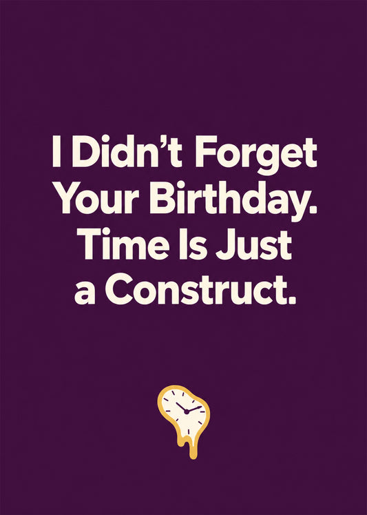 Funny birthday card showing a melting clock on deep plum, with Time Is Just a Construct text, by Gigglz
