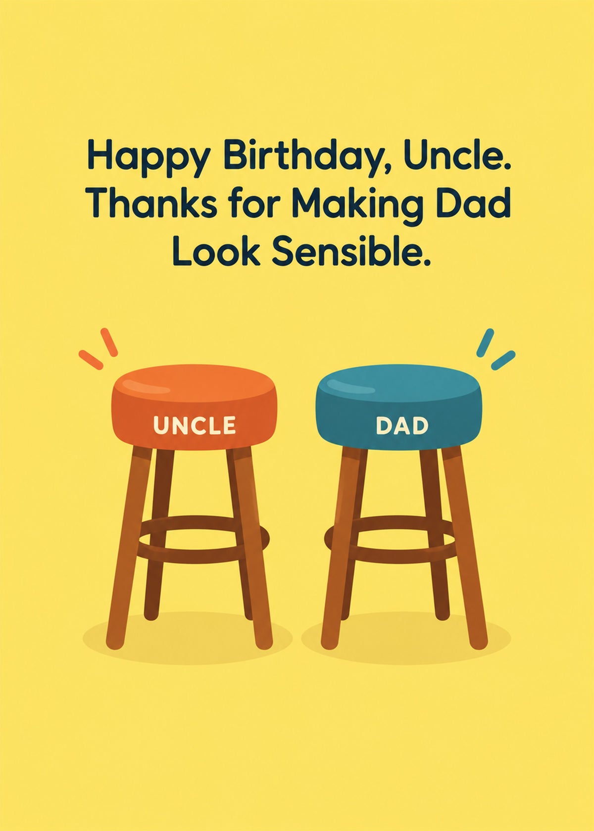 Funny birthday card showing two bar stools labelled 'uncle' and 'dad', one wobbling on a broken leg, on a yellow, by Gigglz