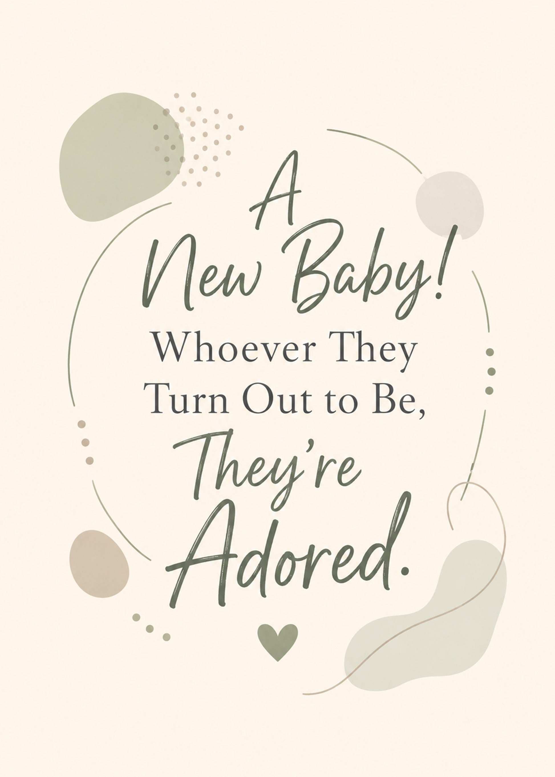 Heartfelt new baby card showing gentle organic shapes with a soft heart, with Whoever They Turn Out to Be text, by Gigglz