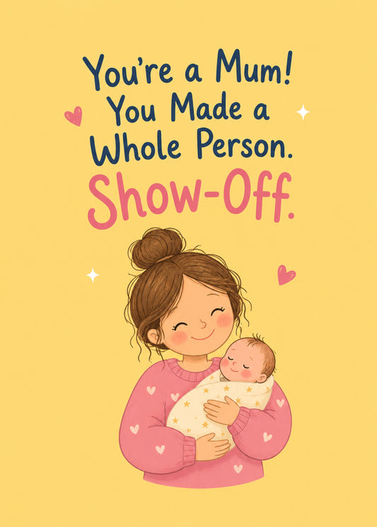 Funny new baby card showing a proud new mum cradling her newborn, with You Made a Whole Person text, by Gigglz